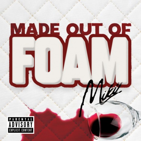 MADE OUT OF FOAM | Boomplay Music