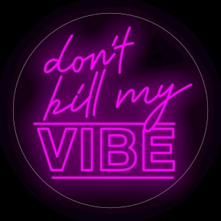 Don't Kill My Vibe