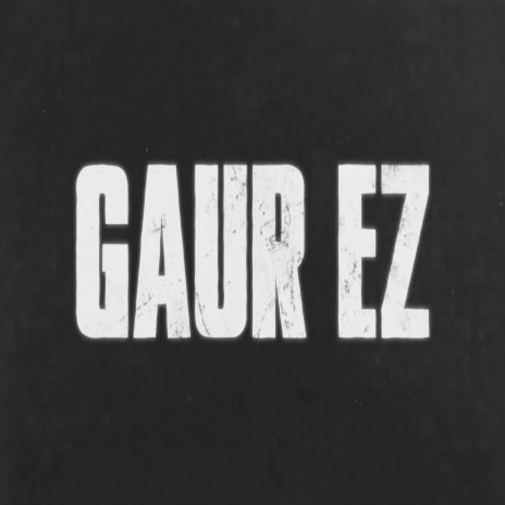 Gaur Ez | Boomplay Music