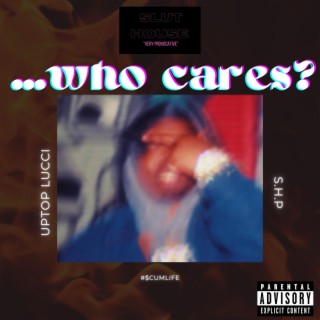 who cares?