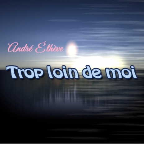 Trop loin de moi | Boomplay Music