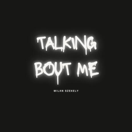 Talking' Bout' Me | Boomplay Music