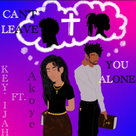 Can't Leave You Alone ft. Akoye | Boomplay Music
