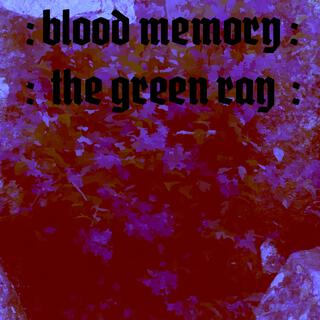 Blood Memory : The Green Ray