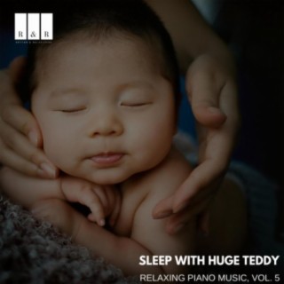Sleep with Huge Teddy: Relaxing Piano Music, Vol. 5
