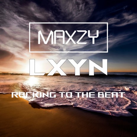 Rocking to the Beat ft. Lxyn | Boomplay Music