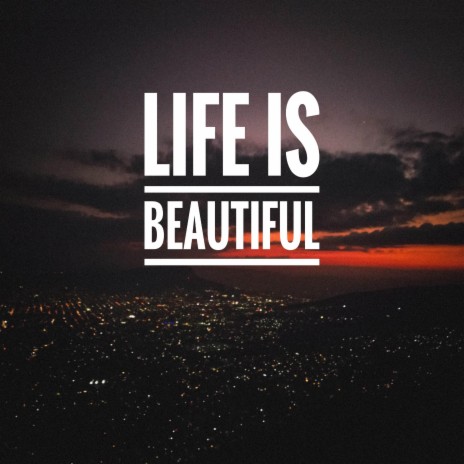 Life is beautiful