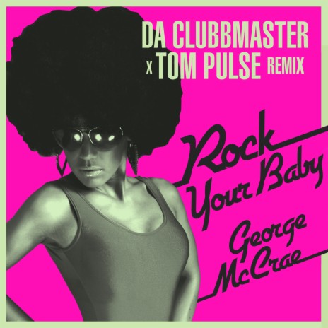 Rock Your Baby (Da Clubbmaster X Tom Pulse Disco Remix) | Boomplay Music