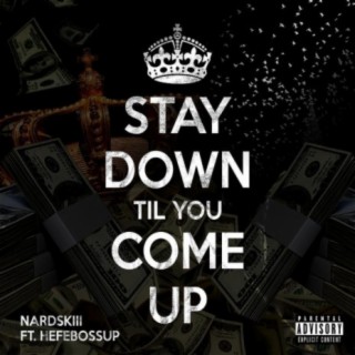 Stay Down Til You Come Up (feat. Hefebossup)