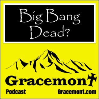 Gracemont, S1E27, Is the Big Bang Theory Dead? James Webb Telescope Says, ”Maybe.”