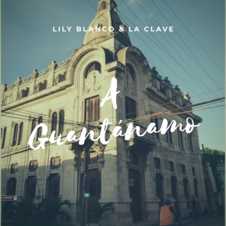 A Guantánamo ft. Lily Blanco | Boomplay Music