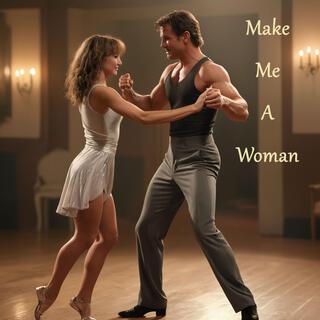 Make Me A Woman lyrics | Boomplay Music