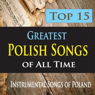 Top 15 Greatest Polish Songs of All Time (Instrumental Songs of Poland)