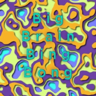 Big Brain Bing Bong