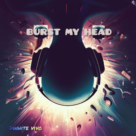 Burst my head | Boomplay Music