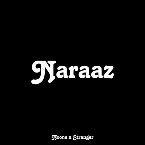 Naraaz ft. Stranger | Boomplay Music