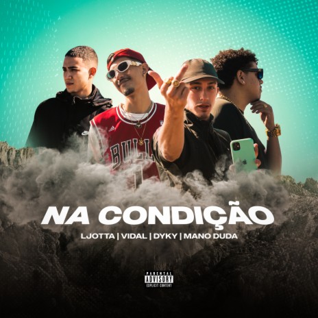 Na Condiçao ft. Dyky, Vidal, Mano Duda & Ljotta | Boomplay Music