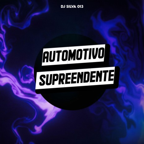 AUTOMOTIVO SUPREENDENTE ft. DJ Silva 013 | Boomplay Music