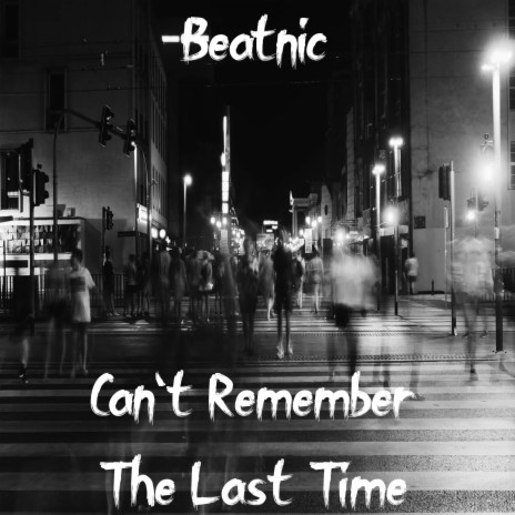 Can't Remember The Last Time | Boomplay Music