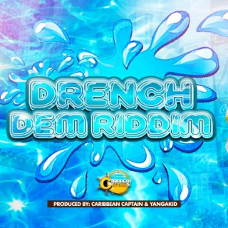 DRENCH DEM RIDDIM