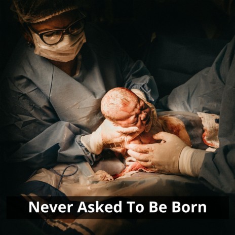 Never Asked To Be Born (feat. Self Critic) | Boomplay Music
