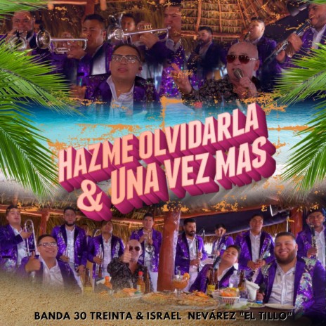 Hazme Olvidarla & Una Vez Más (Popurrí Conjunto Primavera) ft. Israel Nevárez "El Tillo" | Boomplay Music