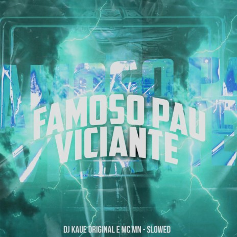 Famoso Pau Viciante (Slowed) ft. DJ Kaue Original | Boomplay Music