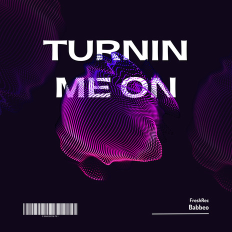 Turnin Me On | Boomplay Music