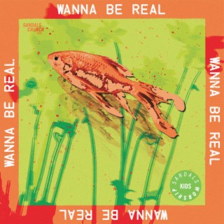 Wanna Be Real