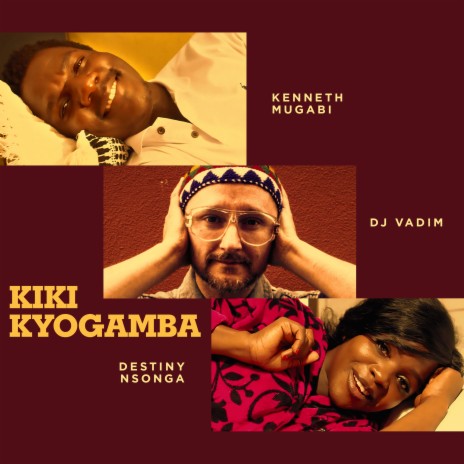 Kiki Kyogamba (What You Saying Mix) ft. Kenneth Mugabi & Destiny Nsonga | Boomplay Music
