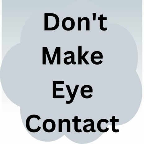 Dont Make Eye Contact | Boomplay Music