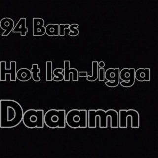 94 Bars Hot Ish-Jigga Daaamn