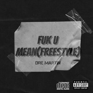 Fuk u mean (freestyle)