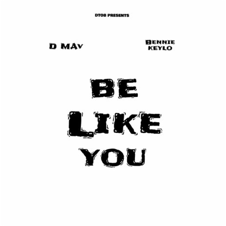 Be Like You ft. Bennie Keylo