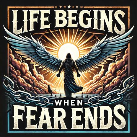 Life Begins When Fear Ends