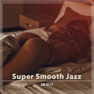 SuperSmooth Jazz: Smooth Jazz Saxophone to Soothe Your Soul, Straight Up Smooth Saxophone