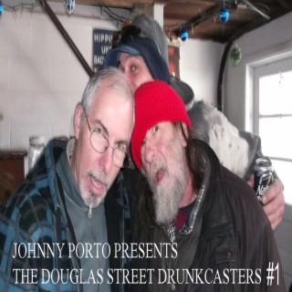 Johnny Porto Presents The Douglas Street Drunkcasters #1