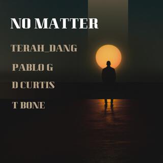 NO MATTER