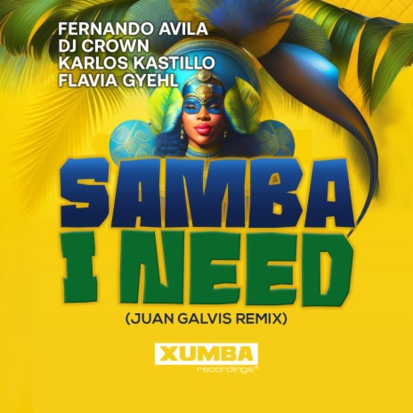 Samba I Need (Juan Galvis Remix) ft. DJ Crown, Karlos Kastillo & Flavia Gyehl | Boomplay Music