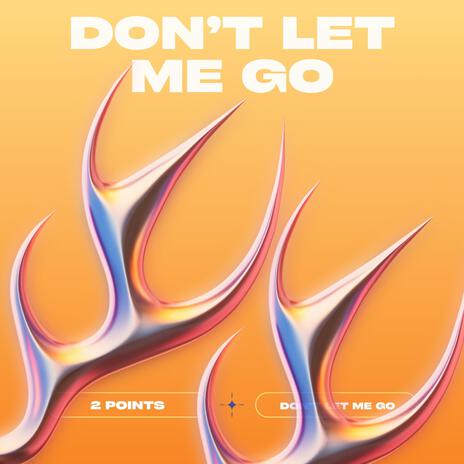 Don't Let Me Go | Boomplay Music