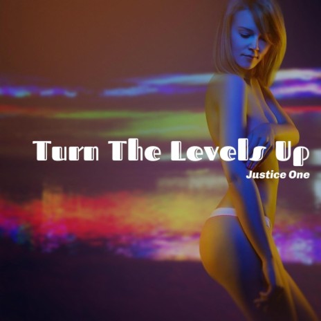 Turn the Levels Up | Boomplay Music