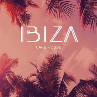 Ibiza Cafe House: Electronic Chill House Mix
