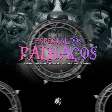 Especial dos Palhaços It Tron e os Tenebrosos ft. MC 3D, DJ Romano ZL, Mc Kalyu, DJ Quissak & DJ Londres | Boomplay Music