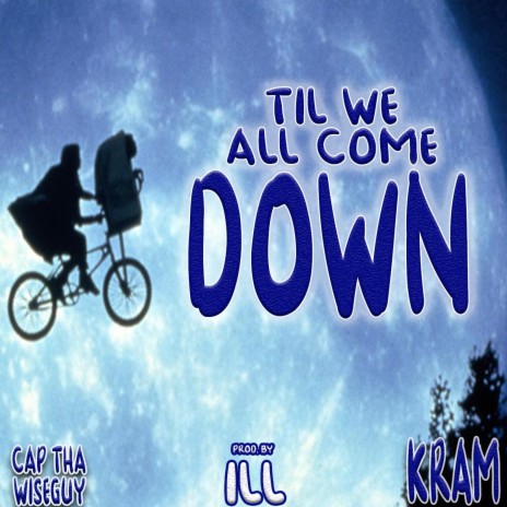 TIL WE ALL COME DOWN ft. KRAM