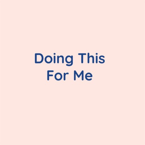 Doing This For Me | Boomplay Music