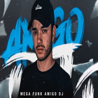 MEGA FUNK AMIGO DJ