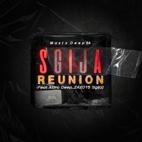 Sgija Reunion (015 Sgija) ft. Astro Deep_ZA | Boomplay Music
