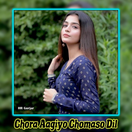 Chora Aagiyo Chomaso Dil