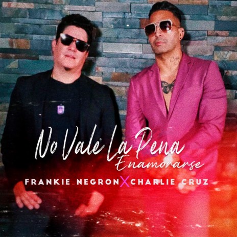 No Vale la Pena Enamorarse ft. Charlie Cruz | Boomplay Music