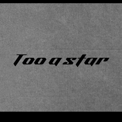 Too a star | Boomplay Music